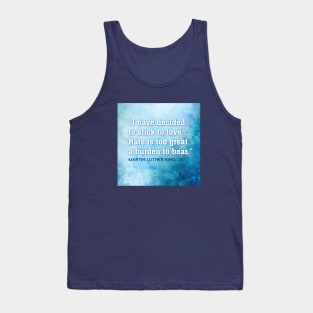 Hate is too great a burden to bear - Martin Luther King, Jr. Tank Top